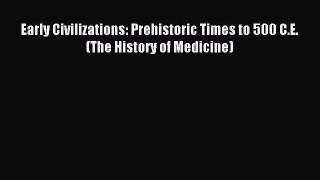 Read Early Civilizations: Prehistoric Times to 500 C.E. (The History of Medicine) PDF Free