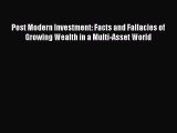 [PDF Download] Post Modern Investment: Facts and Fallacies of Growing Wealth in a Multi-Asset