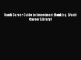 [PDF Download] Vault Career Guide to Investment Banking  (Vault Career Library) [PDF] Online