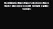 [PDF Download] The Liberated Stock Trader: A Complete Stock Market Education Includes 16 Hours