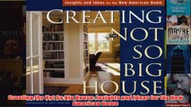 Creating the Not So Big House Insights and Ideas for the New American Home