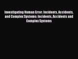 PDF Download Investigating Human Error: Incidents Accidents and Complex Systems: Incidents