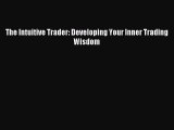 [PDF Download] The Intuitive Trader: Developing Your Inner Trading Wisdom [PDF] Online