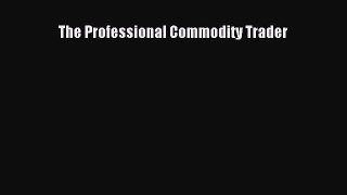 [PDF Download] The Professional Commodity Trader [Read] Online