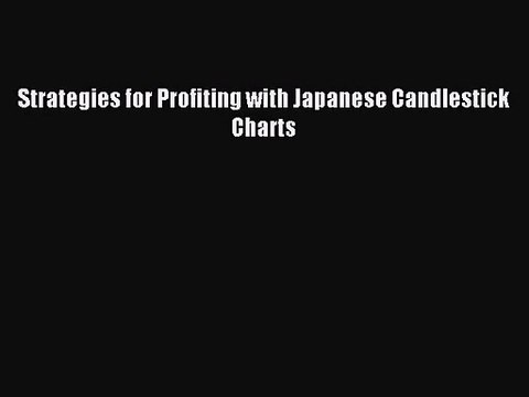 [PDF Download] Strategies for Profiting with Japanese Candlestick Charts [Download] Online