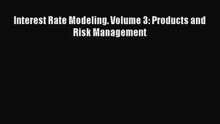 [PDF Download] Interest Rate Modeling. Volume 3: Products and Risk Management [PDF] Full Ebook