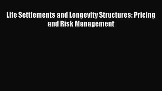 [PDF Download] Life Settlements and Longevity Structures: Pricing and Risk Management [Read]