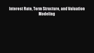 [PDF Download] Interest Rate Term Structure and Valuation Modeling [Download] Online