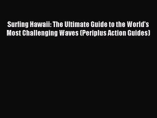 Download Video: [PDF Download] Surfing Hawaii: The Ultimate Guide to the World's Most Challenging Waves (Periplus