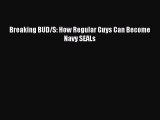 Breaking BUD/S: How Regular Guys Can Become Navy SEALs [Read] Full Ebook
