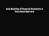 [PDF Download] Data Modeling of Financial Derivatives: A Conceptual Approach [Download] Full