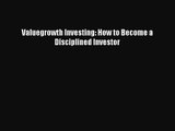 [PDF Download] Valuegrowth Investing: How to Become a Disciplined Investor [PDF] Online