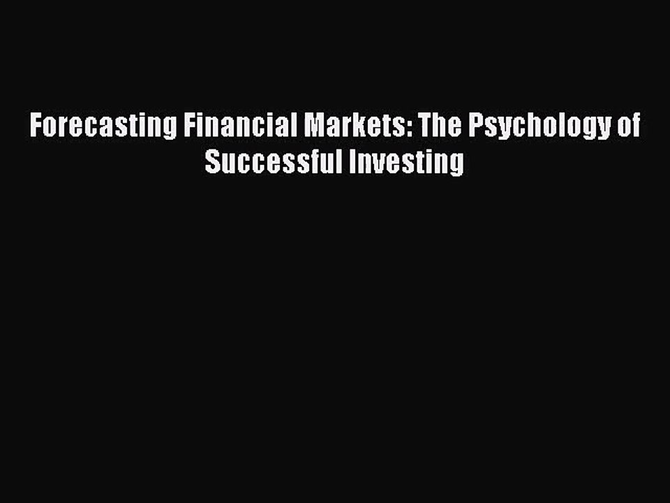 [PDF Download] Forecasting Financial Markets: The Psychology of Successful Investing [Download]