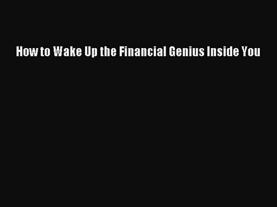 [PDF Download] How to Wake Up the Financial Genius Inside You [Download] Full Ebook