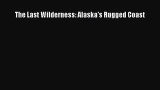 [PDF Download] The Last Wilderness: Alaska's Rugged Coast [PDF] Online