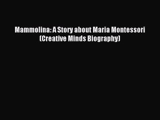 Download Mammolina: A Story about Maria Montessori (Creative Minds Biography) PDF Online
