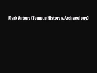 [PDF Download] Mark Antony (Tempus History & Archaeology) [PDF] Full Ebook