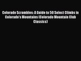 [PDF Download] Colorado Scrambles: A Guide to 50 Select Climbs in Colorado's Mountains (Colorado