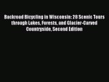 [PDF Download] Backroad Bicycling in Wisconsin: 28 Scenic Tours through Lakes Forests and Glacier-Carved