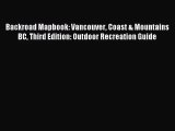 [PDF Download] Backroad Mapbook: Vancouver Coast & Mountains BC Third Edition: Outdoor Recreation
