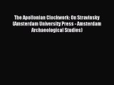 [PDF Download] The Apollonian Clockwork: On Stravinsky (Amsterdam University Press - Amsterdam
