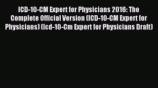 [PDF Download] ICD-10-CM Expert for Physicians 2016: The Complete Official Version (ICD-10-CM
