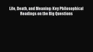 [PDF Download] Life Death and Meaning: Key Philosophical Readings on the Big Questions [Read]