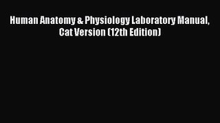 [PDF Download] Human Anatomy & Physiology Laboratory Manual Cat Version (12th Edition) [Read]