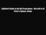 [PDF Download] Lightfoot Guide to the Via Francigena - Vercelli to St Peter's Square Rome [Read]