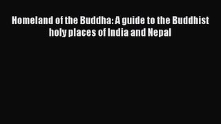 [PDF Download] Homeland of the Buddha: A guide to the Buddhist holy places of India and Nepal