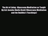 [PDF Download] The Art of Living : Vipassana Meditation as Taught By S.N. Goenka (Audio Book)