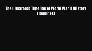 Read The Illustrated Timeline of World War II (History Timelines) PDF Online