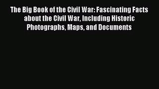 Read The Big Book of the Civil War: Fascinating Facts about the Civil War Including Historic
