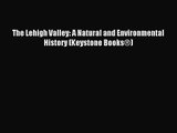[PDF Download] The Lehigh Valley: A Natural and Environmental History (Keystone Books®) [Read]