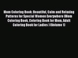Mom Coloring Book: Beautiful Calm and Relaxing Patterns for Special Women Everywhere (Mom Coloring