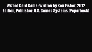 Read Wizard Card Game: Written by Ken Fisher 2012 Edition Publisher: U.S. Games Systems [Paperback]