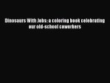 Dinosaurs With Jobs: a coloring book celebrating our old-school coworkers [Read] Full Ebook