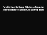 Portable Color Me Happy: 70 Coloring Templates That Will Make You Smile (A Zen Coloring Book)