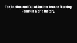 Read The Decline and Fall of Ancient Greece (Turning Points in World History) Ebook Free