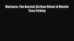 [PDF Download] Mattanza: The Ancient Sicilian Ritual of Bluefin Tuna Fishing [PDF] Full Ebook