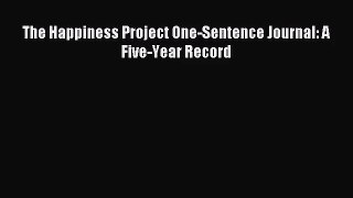 The Happiness Project One-Sentence Journal: A Five-Year Record [Read] Online