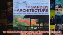 The Garden as Architecture Form and Spirit in the Gardens of Japan China and Korea