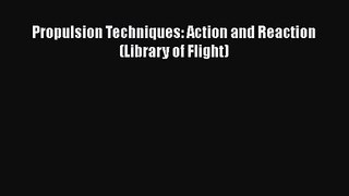 PDF Download Propulsion Techniques: Action and Reaction (Library of Flight) Download Online