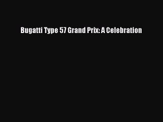 PDF Download Bugatti Type 57 Grand Prix: A Celebration Download Online