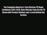 The Complete America's Test Kitchen TV Show Cookbook 2001-2016: Every Recipe from the Hit TV