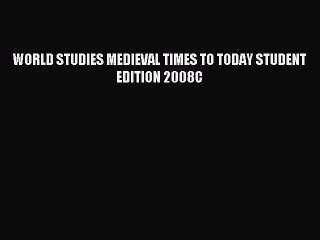 Read WORLD STUDIES MEDIEVAL TIMES TO TODAY STUDENT EDITION 2008C Ebook Free