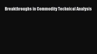 [PDF Download] Breakthroughs in Commodity Technical Analysis [Read] Online