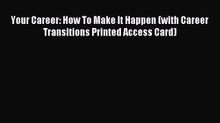 [PDF Download] Your Career: How To Make It Happen (with Career Transitions Printed Access Card)