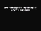 Allen Carr's Easy Way to Stop Smoking: The Easyway To Stop Smoking [PDF Download] Full Ebook