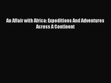 [PDF Download] An Affair with Africa: Expeditions And Adventures Across A Continent [Read]